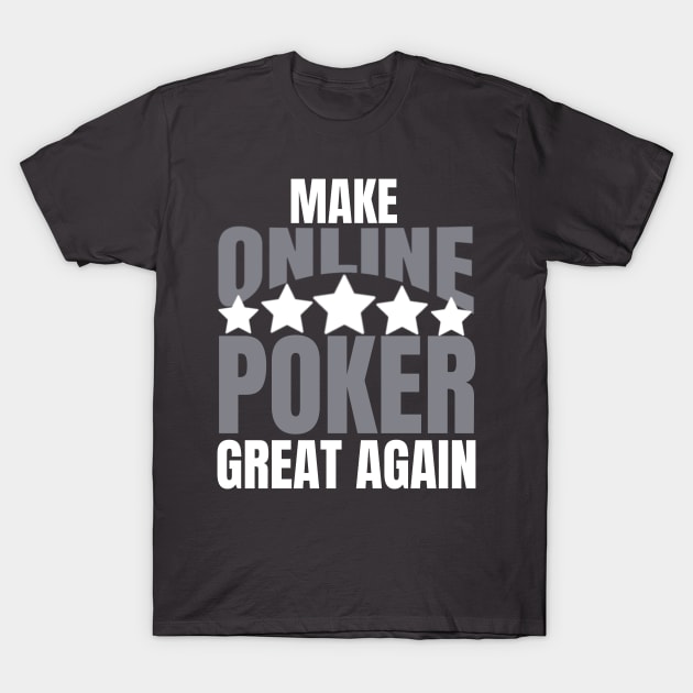 Poker | Make Online Poker Great Again T-Shirt by TeesByJay